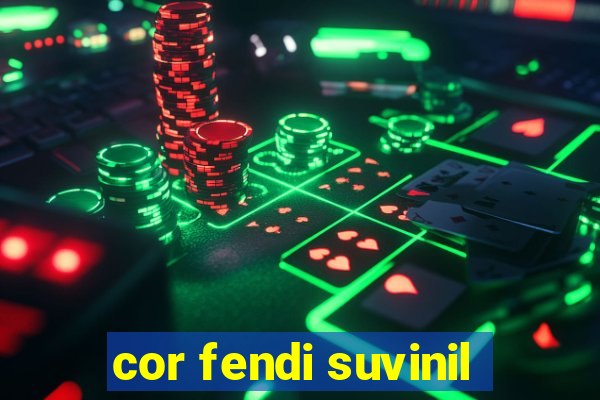 cor fendi suvinil